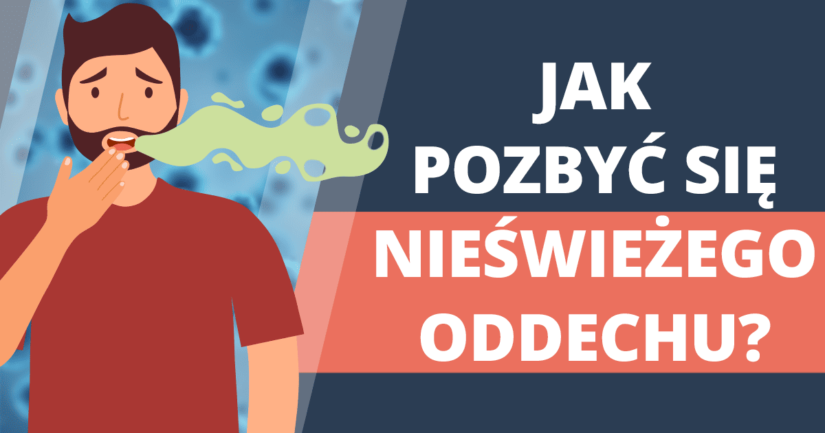 Jak pokonać nieświeży oddech raz na zawsze?